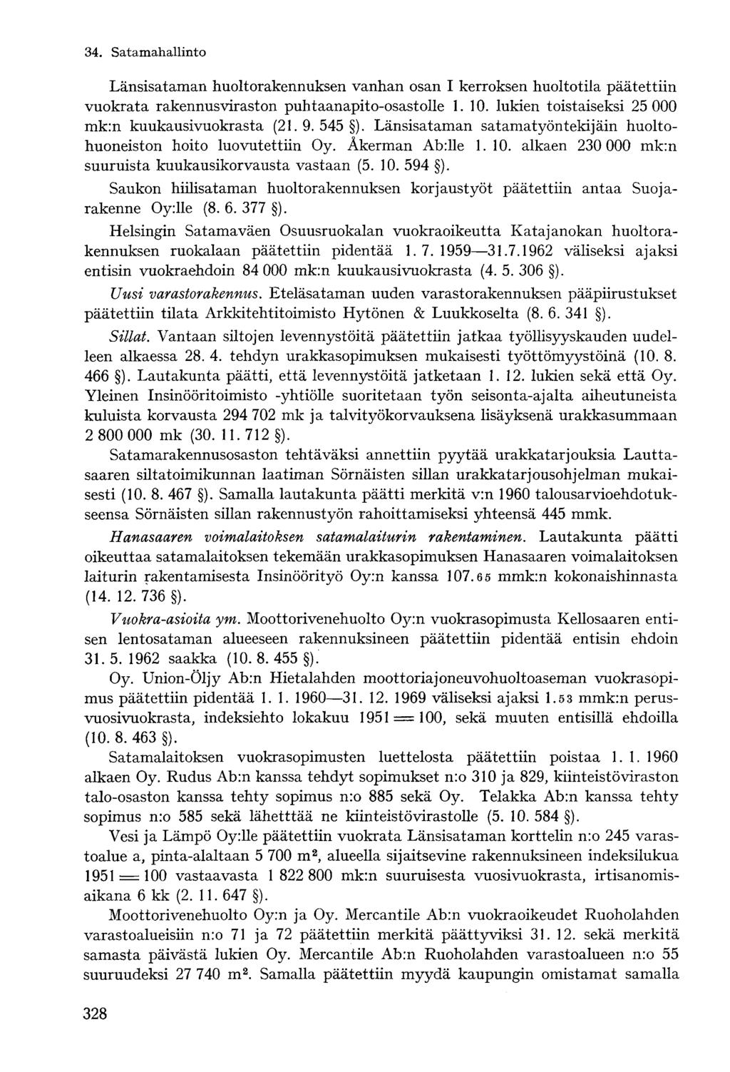 Länsisataman huoltorakennuksen vanhan osan I kerroksen huoltotila päätettiin vuokrata rakennusviraston puhtaanapito-osastolle 1. 10. lukien toistaiseksi 25 000 mk:n kuukausivuokrasta (21.9. 545 ).