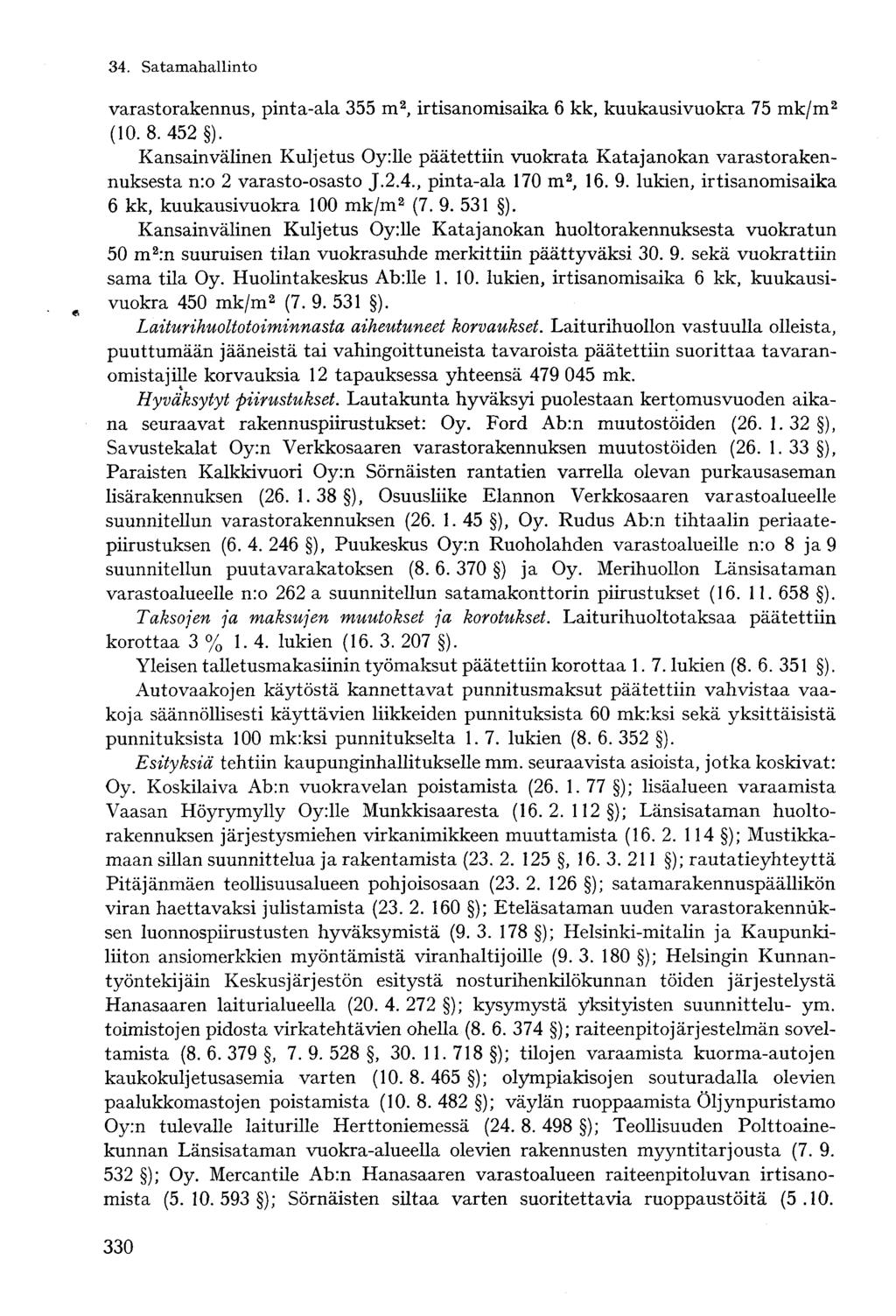 varastorakennus, pinta-ala 355 m 2, irtisanomisaika 6 kk, kuukausivuokra 75 mk/m 2 (10. 8.452 ).