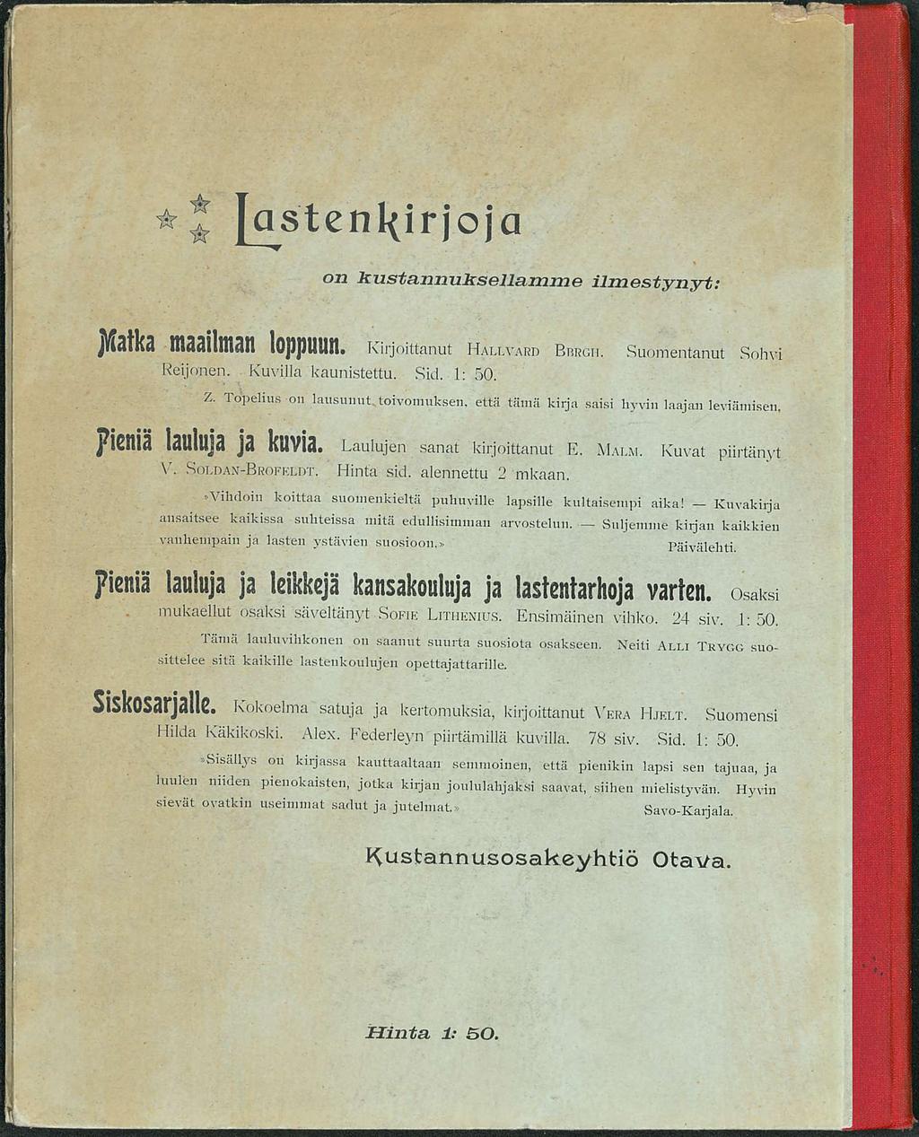 Suljeiiime [astenl(irjojq on kustannuksellaxnixie ilmestynyt: JWatKa tnaailman loppillin. Kirjoittanut Hallvakd Bbrgh. Suomentanut Sphvi Reijonen. Kuvi.lla kaunistettu. Sid. 1: 50. Z.