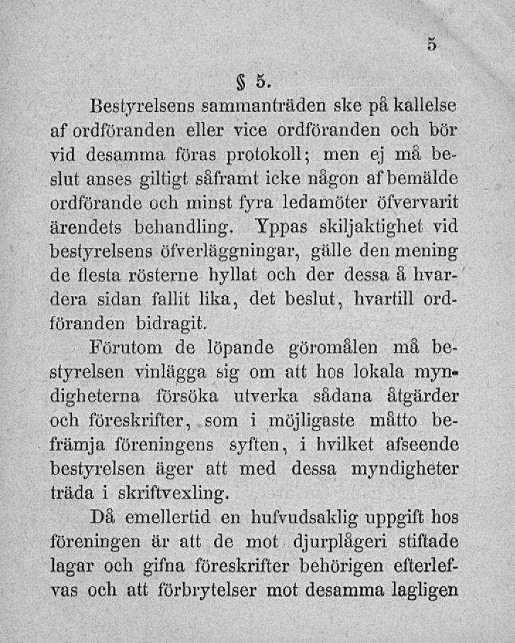 Bestyreisens sammanträden ske på kallelse af ordföranden eller vice ordföranden och bör vid desamma föras protokoll; men ej må beslut anses giltigt såframt icke någon afbemalde ordförande och minst