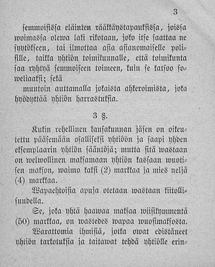 semmoisissa eläinten rääkkäystapanksissa, joissa»voimassa olewa laki rikotaan, joko itse saattaa ne syytökseen, tai ilmottaa asia asianomaiselle polisille, taikka yhtiön toimikunnalle, että