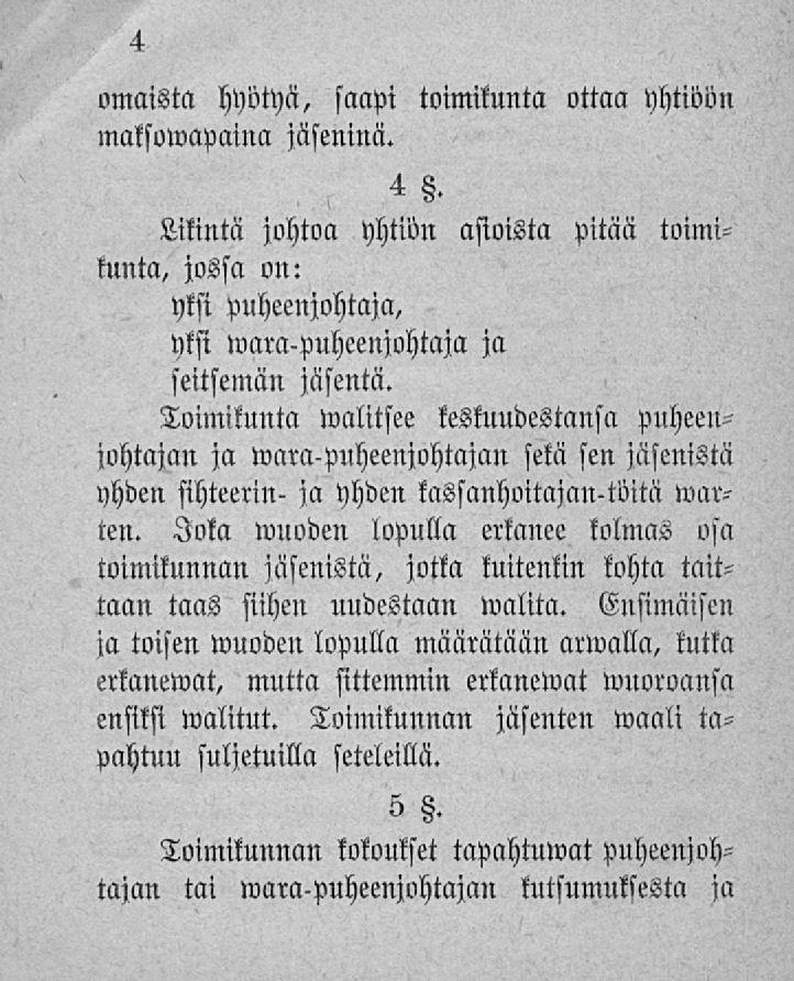 omaista hyötyä, saapt toimikunta ottaa yhtiöön maksuwapaina jäseninä. Likintä johtoa yhtiön asioista pitää toimikunta, jossa on: yksi puheenjohtaja. yksi waia-puheenjohtaja ja seitsemän jäsentä.