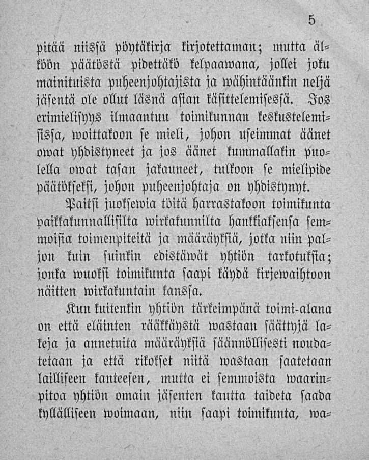 pitää niissä pöytäkirja lirjotettaman; mutta al- Wn päätöstä pidettäkö kelpacnvana, jollei joku mainituista puheenjohtajista ja»vähintäänkin neljä jäsentä ole ollut läsnä asian käsittelemisessä.