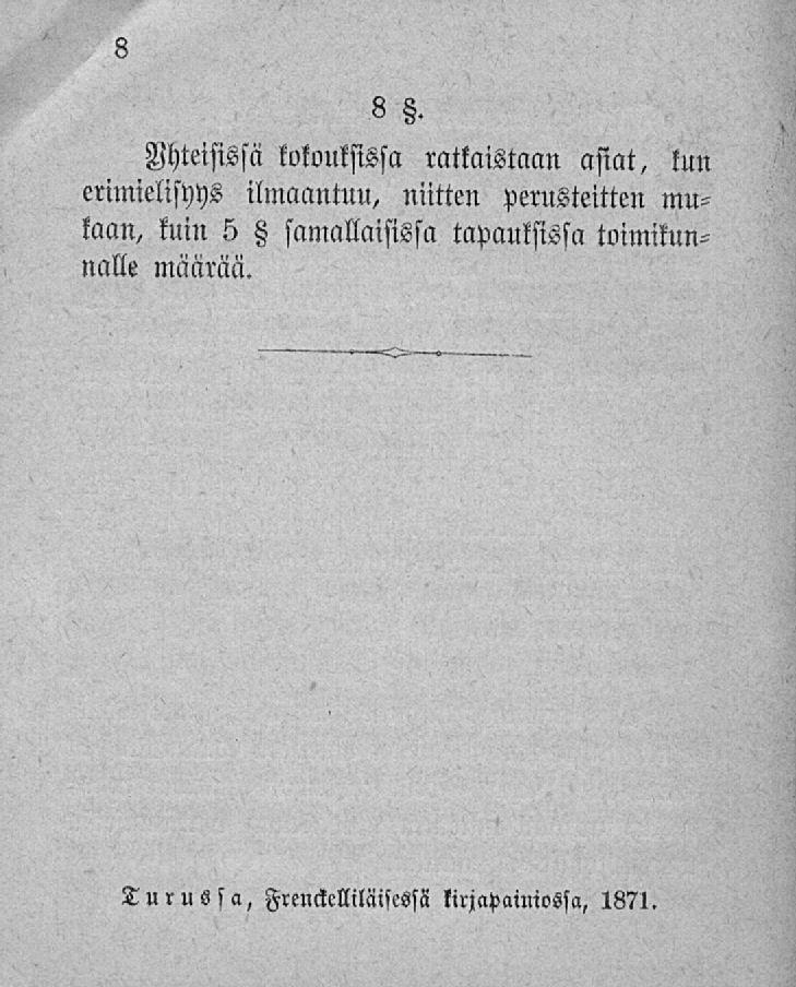 8 s. Yhteisissä kokouksissa ratkaistaan asiat, kun erimielisyys ilmaantuu, niitten perusteitten mukaan,