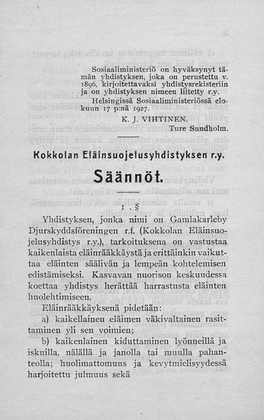 Sosiaaliministeriö on hyväksynyt tämän yhdistyksen, joka on perustettu v. 1896, kirjoitettavaksi yhdistysrekisteriin ja on yhdistyksen nimeen liitetty r.y. Helsingissä Sosiaaliministeriössä elokuun 17 p:nä 1927.