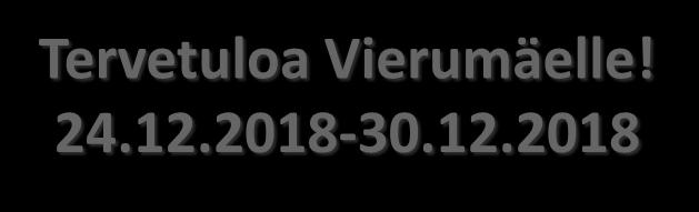 Tervetuloa Vierumäelle! 24.12.2018-30.12.2018 VASTAANOTTO Puh.