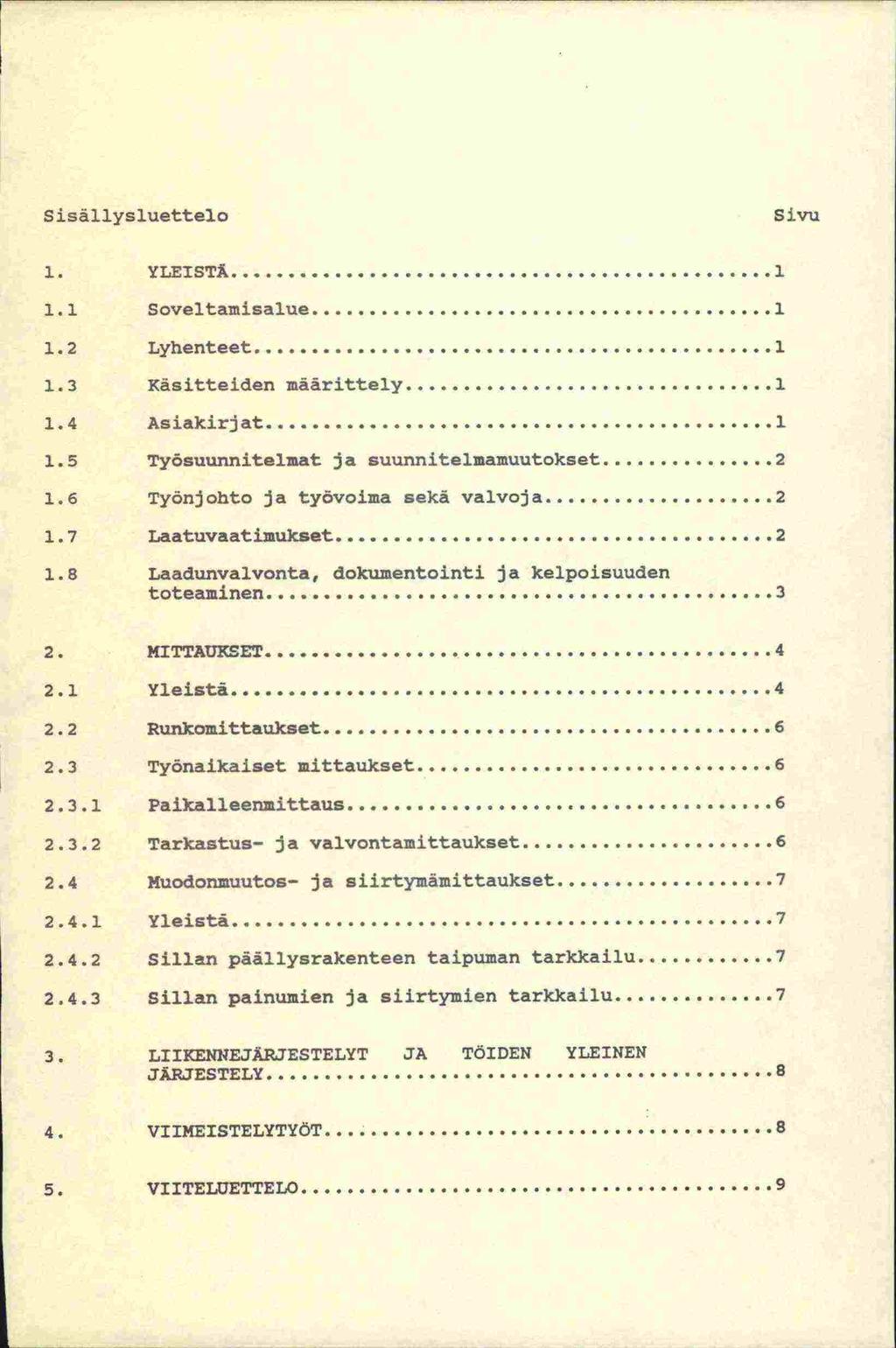 Sisällysluettelo Sivu 1. YLEISTÄ... 1 1.1 Soveltamisalue... 1 1.2 Lyhenteet... 1 1.3 Käsitteiden määrittely... 1 1.4 Asiakirjat... 1 1.5 Työsuunnitelmat ja suunnitelmamuutokset... 2 1.