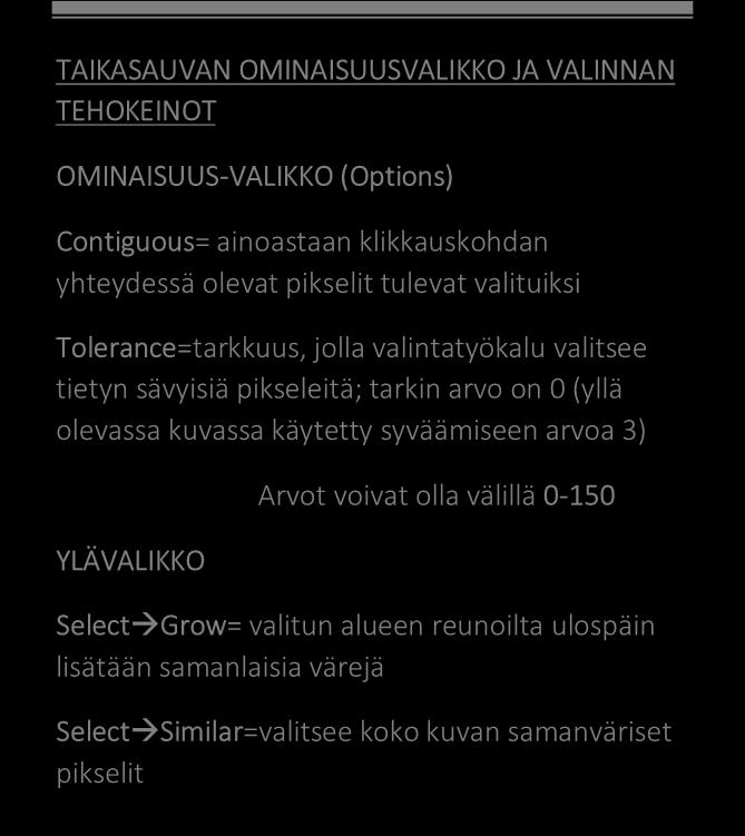 ainoastaan klikkauskohdan yhteydessä olevat pikselit tulevat valituiksi Tolerance=tarkkuus, jolla valintatyökalu valitsee tietyn sävyisiä