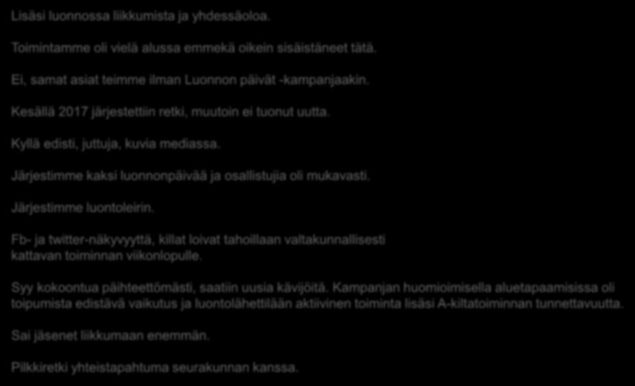 Edistikö Luonnon päivät -kampanja A-kiltatoimintaa ja päihdetoipumista? Lisäsi luonnossa liikkumista ja yhdessäoloa. Toimintamme oli vielä alussa emmekä oikein sisäistäneet tätä.