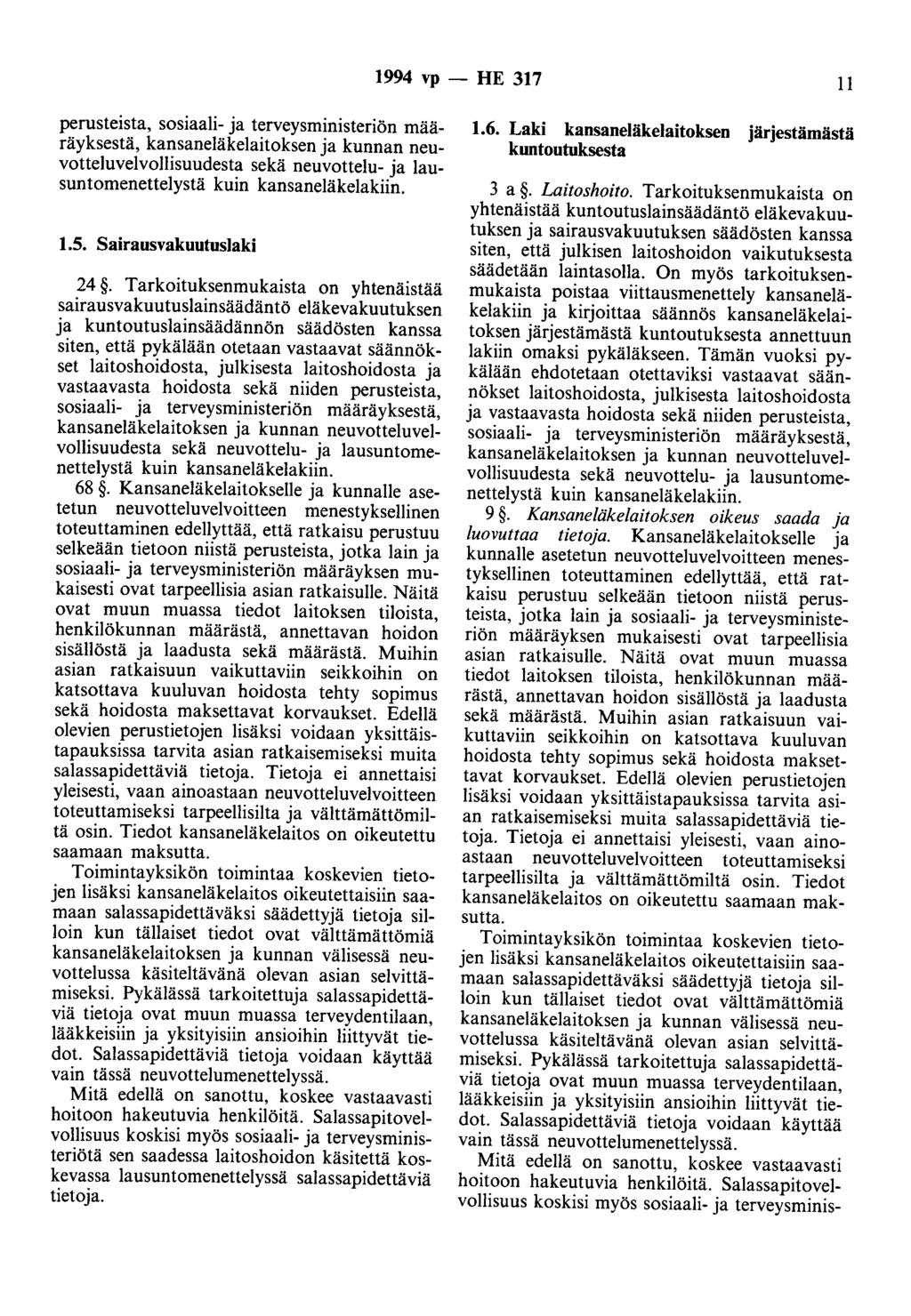 1994 vp- HE 317 11 perusteista, sosiaali- ja terveysministeriön määräyksestä, kansaneläkelaitoksen ja kunnan neuvotteluvelvollisuudesta sekä neuvottelu- ja lausuntomenettelystä kuin kansaneläkelakiin.