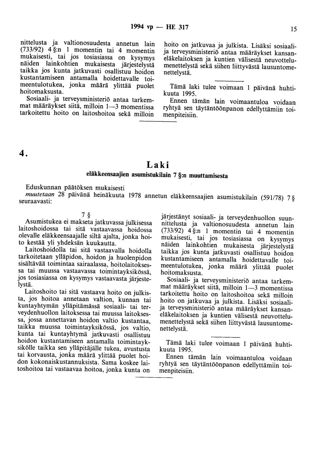 1994 vp - HE 317 15 nittelusta ja valtionosuudesta annetun lain (733/92) 4 :n 1 momentin tai 4 momentin mukaisesti, tai jos tosiasiassa on kysymys näiden lainkohtien mukaisesta järjestelystä taikka