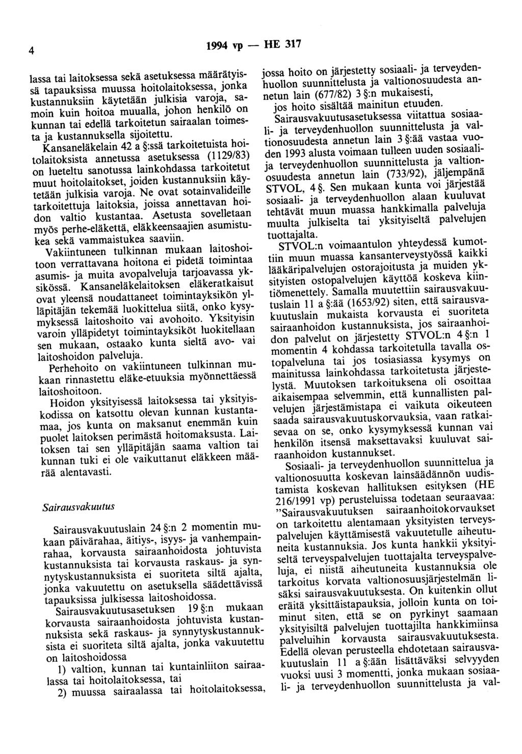 4 1994 vp - HE 317 lassa tai laitoksessa sekä asetuksessa määrätyissä tapauksissa muussa hoitolaitoksessa, jonka kustannuksiin käytetään julkisia varoja, samoin kuin hoitoa muualla, johon henkilö on