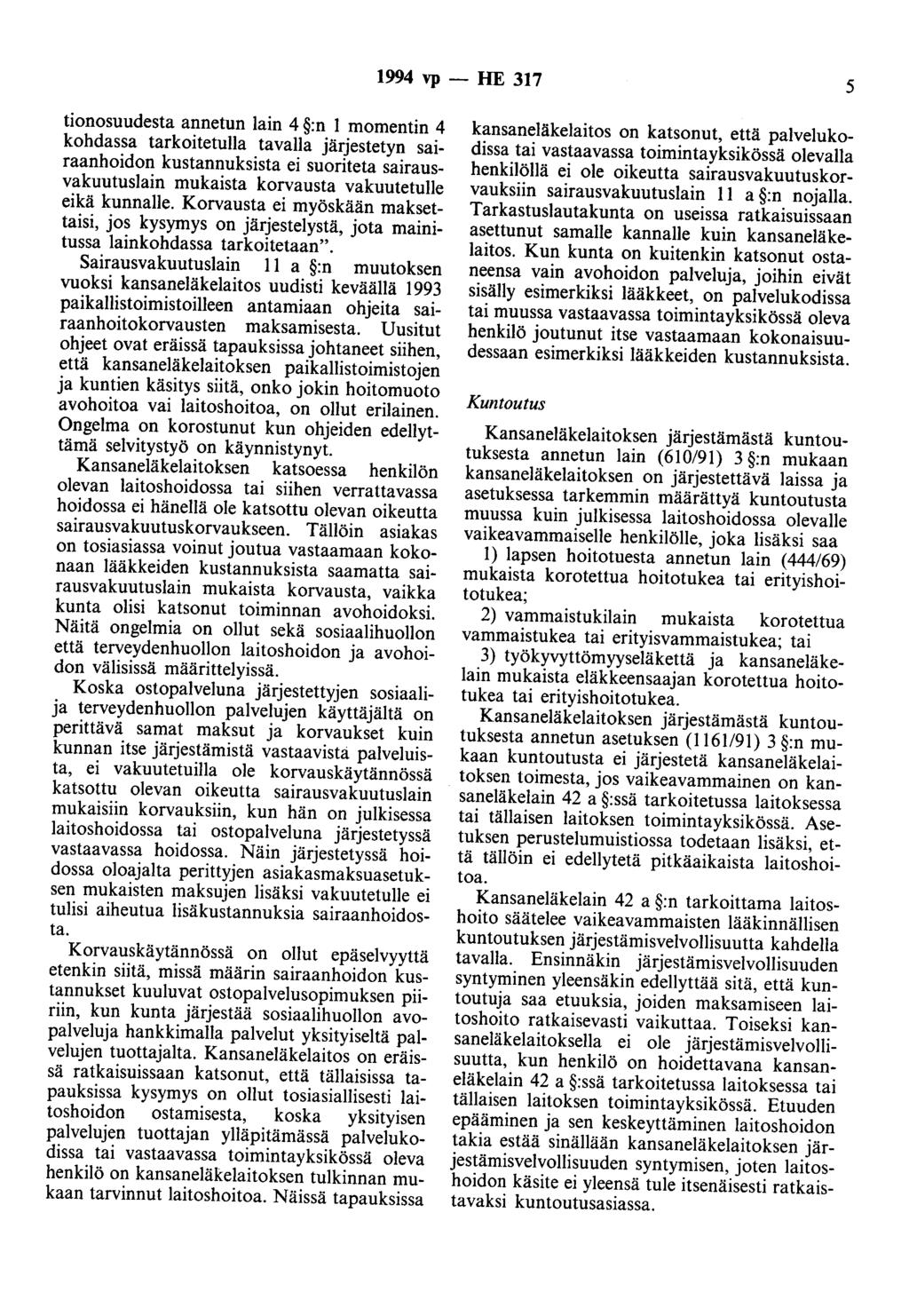 1994 vp - HE 317 5 tionosuudesta annetun lain 4 :n l momentin 4 kohdassa tarkoitetulla tavalla järjestetyn sairaanhoidon kustannuksista ei suoriteta sairausvakuutuslain mukaista korvausta