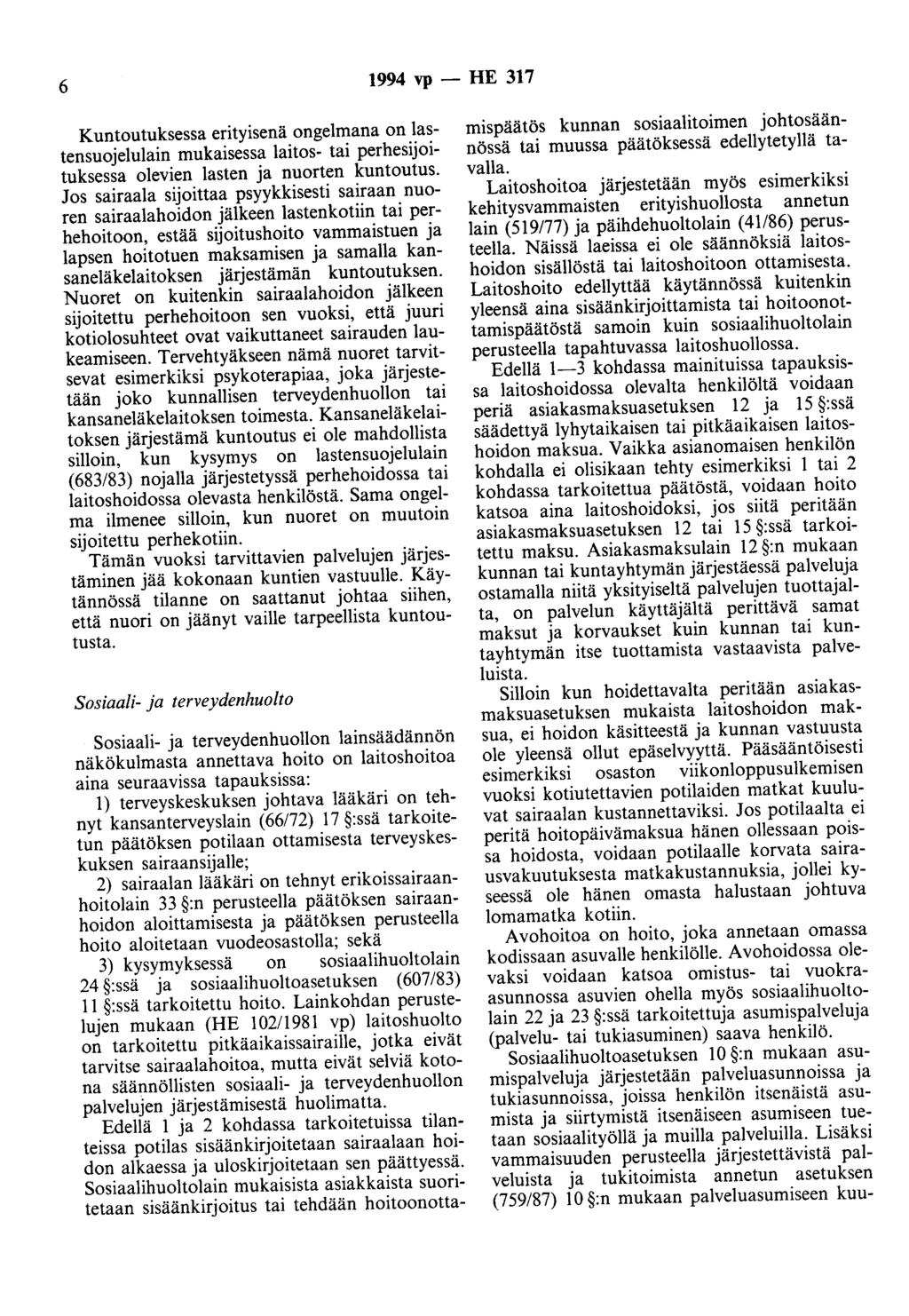 6 1994 vp- HE 317 Kuntoutuksessa erityisenä ongelmana on lastensuojelulain mukaisessa laitos- tai perhesijoituksessa olevien lasten ja nuorten kuntoutus.