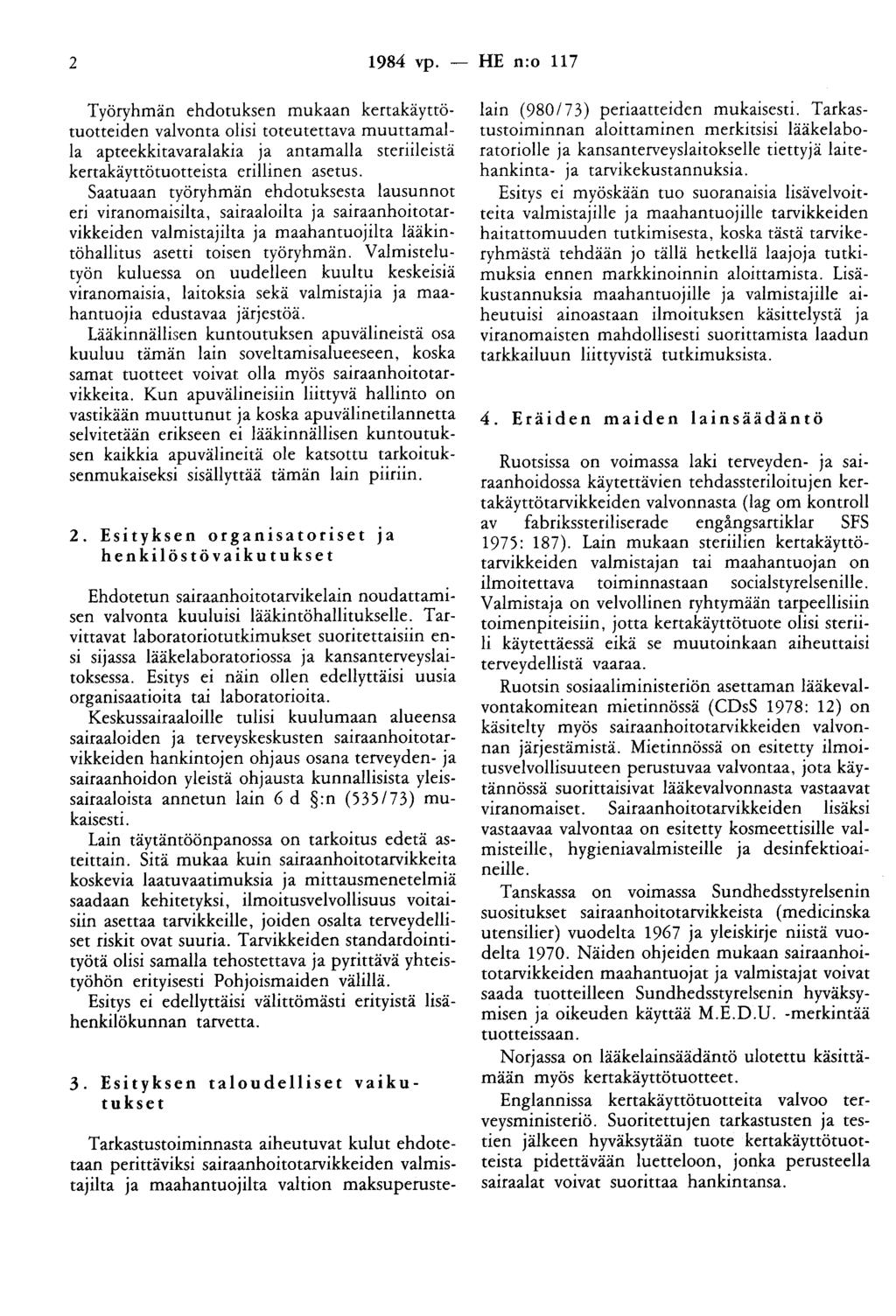 2 1984 vp. - HE n:o 117 Työryhmän ehdotuksen mukaan kertakäyttötuotteiden valvonta olisi toteutettava muuttamalla apteekkitavaralakia ja antamalla steriileistä kertakäyttötuotteista erillinen asetus.