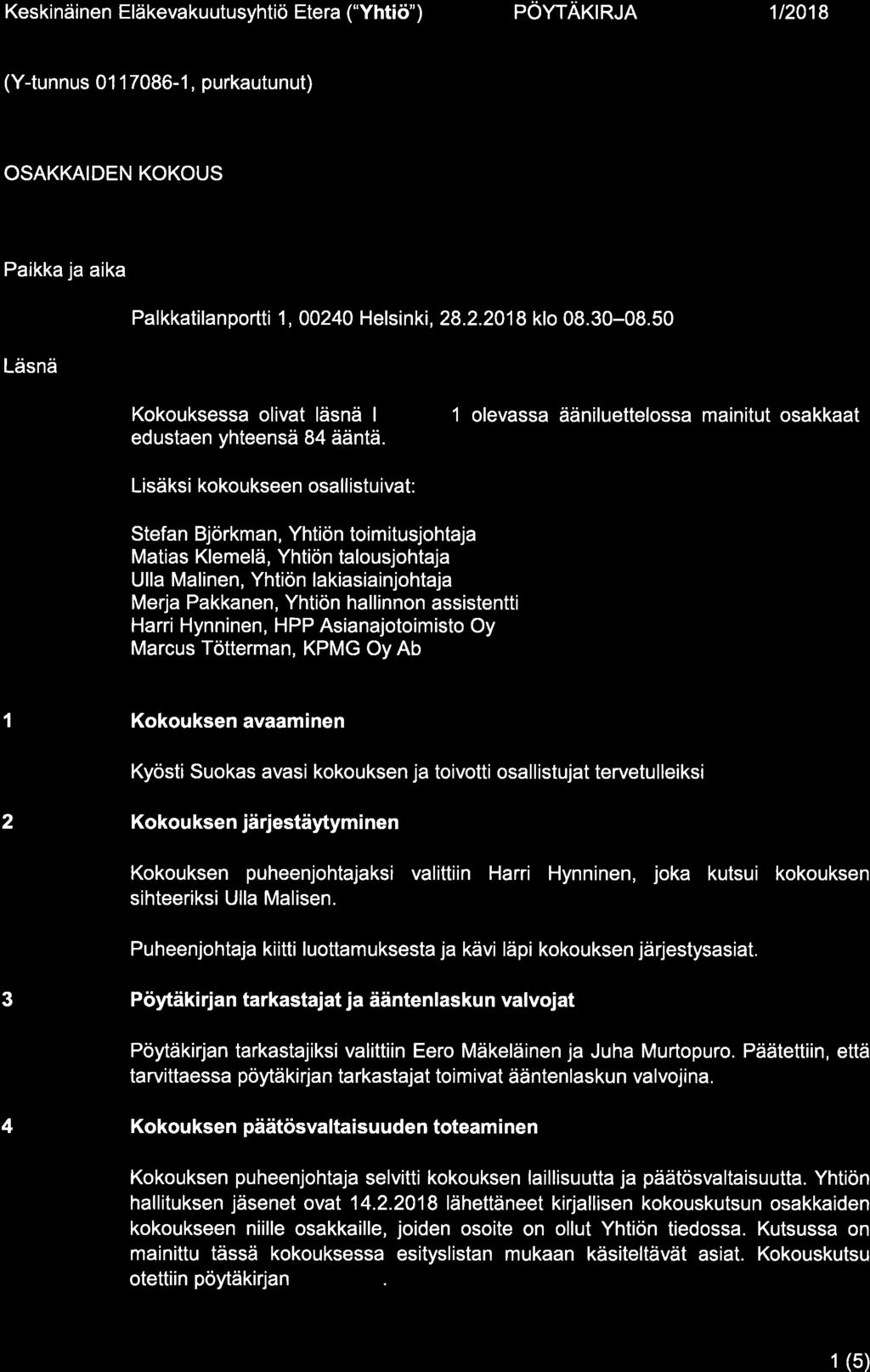 Keskinäinen Eläkevakuutusyhtiö Etera ("Yhtiö") pöwäxtr.tr 1t2018 (Y{unnus 01 17086-1, purkautunut) OSAKKAIDEN KOKOUS Paikka ja aika Palkkatilanportti 1,00240 Helsinki, 28.2.2018 klo 08.30-08.