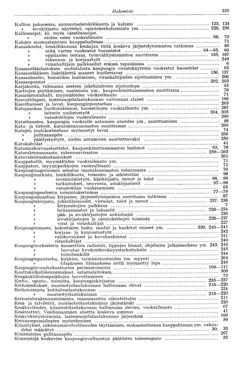 Hakemisto 335 Kallion paloasema, sammutushenkilökunta ja kalusto 123, 124 sivukirjasto, näyttelyt, opintokerhotoiminta ym 228, 236 Kalliosuojat, ks. myös väestönsuojat.