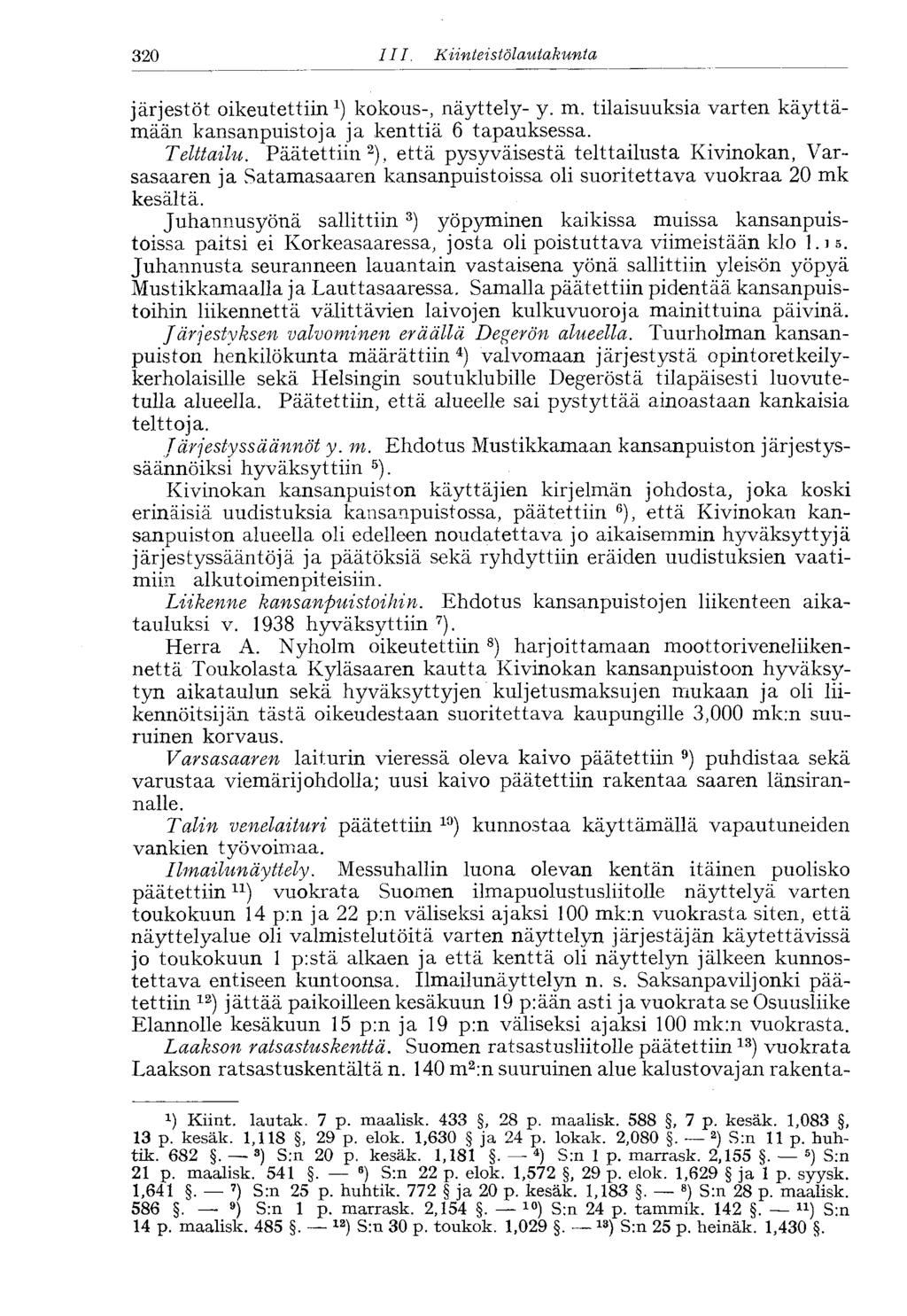 320 III. Kiinteistölautakunta 320 järjestöt oikeutettiin 1 ) kokous-, näyttely- y. m. tilaisuuksia varten käyttämään kansanpuistoja ja kenttiä 6 tapauksessa. Telttailu.