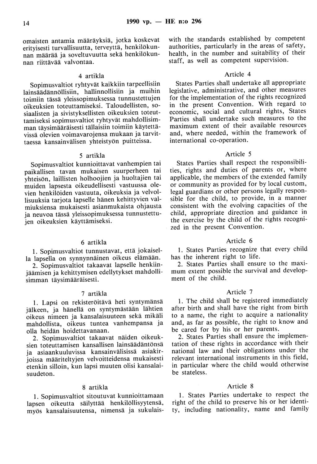 14 1990 vp. - HE n:o 296 omaisten antamia määräyksiä, jotka koskevat erityisesti turvallisuutta, terveyttä, henkilökunnan määrää ja soveltuvuutta sekä henkilökunnan riittävää valvontaa.