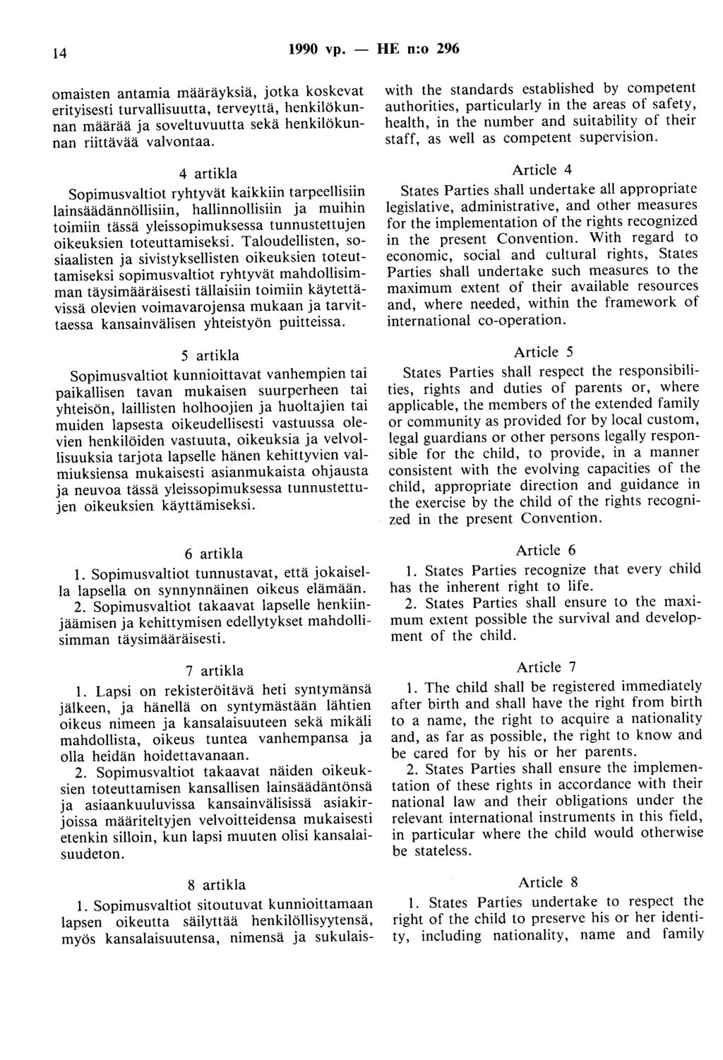 14 1990 vp. - HE n:o 296 omaisten antamia määräyksiä, jotka koskevat erityisesti turvallisuutta, terveyttä, henkilökunnan määrää ja soveltuvuutta sekä henkilökunnan riittävää valvontaa.