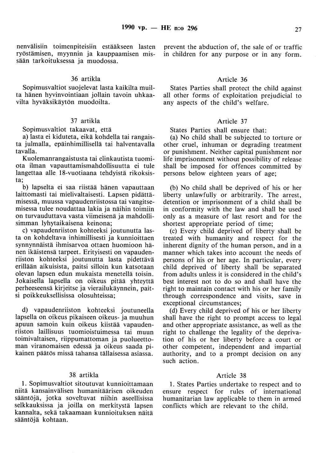 1990 vp. - HE n:o 296 27 nenvälisiin toimenpiteisiin estääkseen lasten ryöstämisen, myynnin ja kauppaamisen missään tarkoituksessa ja muodossa.