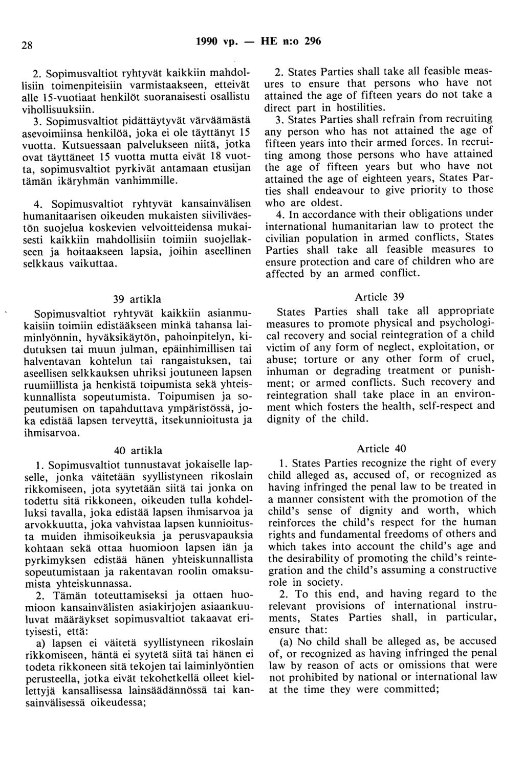 28 1990 vp. - HE n:o 296 2. Sopimusvaltiot ryhtyvät kaikkiin mahdollisiin toimenpiteisiin varmistaakseen, etteivät alle 15-vuotiaat henkilöt suoranaisesti osallistu vihollisuuksiin. 3.