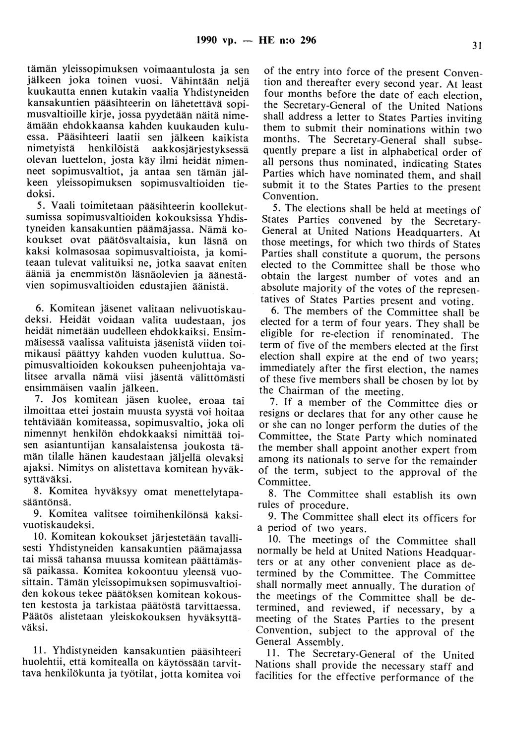 1990 vp. HE n:o 296 31 tämän yleissopimuksen voimaantulosta ja sen jälkeen joka toinen vuosi.