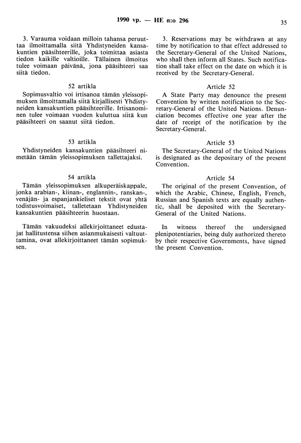 1990 vp. - HE n:o 296 35 3. Varauma voidaan milloin tahansa peruuttaa ilmoittamalla siitä Yhdistyneiden kansakuntien pääsihteerille, joka toimittaa asiasta tiedon kaikille valtioille.