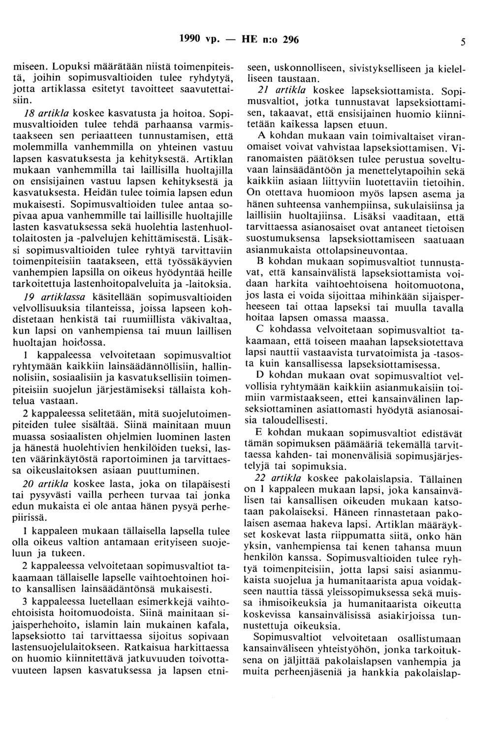 1990 vp. - HE n:o 296 5 miseen. Lopuksi määrätään niistä toimenpiteistä, joihin sopimusvaltioiden tulee ryhdytyä, jotta artiklassa esitetyt tavoitteet saavutettaisiin.