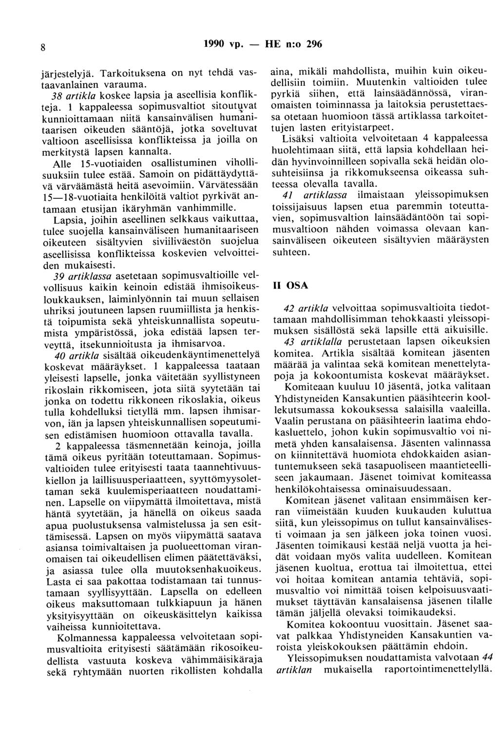 8 1990 vp. - HE n:o 296 järjestelyjä. Tarkoituksena on nyt tehdä vastaavanlainen varauma. 38 artikla koskee lapsia ja aseellisia konflikteja. 1 kappaleessa sopimusvaltiot sitoutl;!