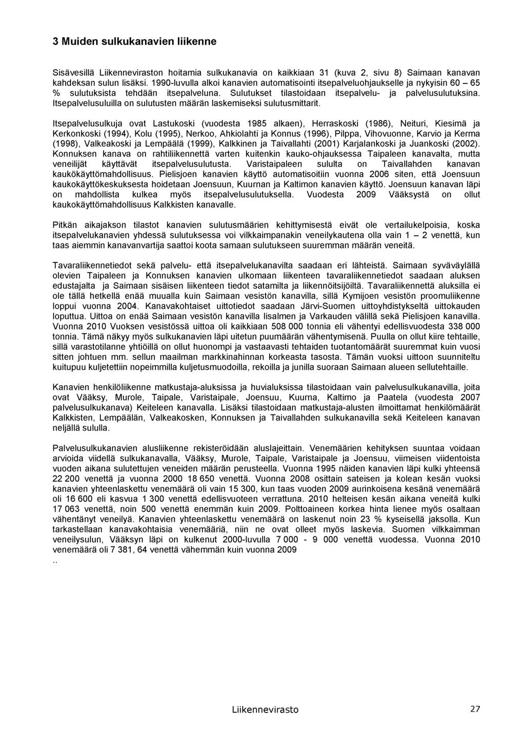 3 M u id e n s u lk u k a n a v ie n liik e n n e Sisävesillä Liikenneviraston hoitamia sulkukanavia on kaikkiaan 31 (kuva 2, sivu 8) Saimaan kanavan kahdeksan sulun lisäksi.