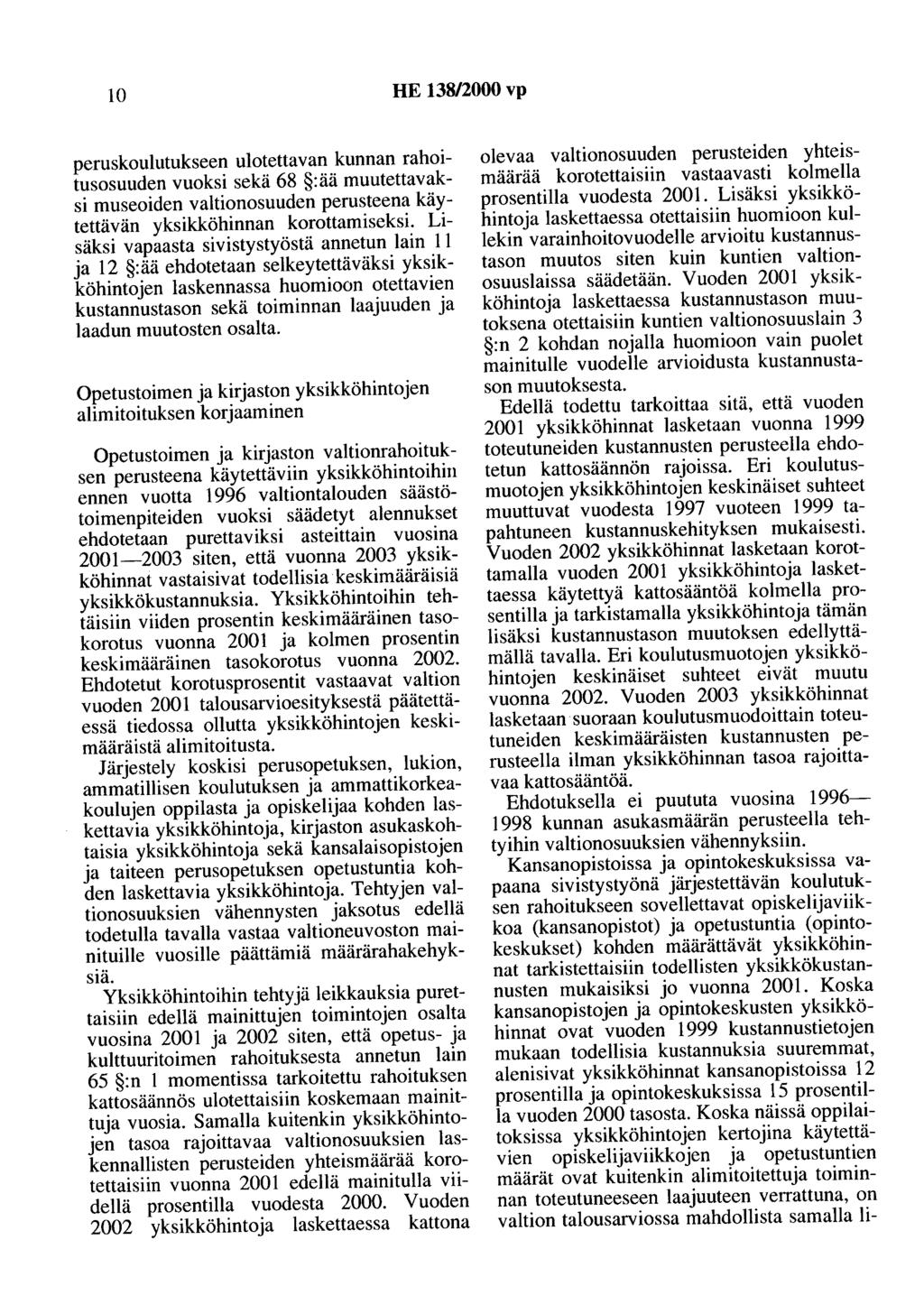 10 HE 13812000 vp peruskoulutukseen ulotettavan kunnan rahoitusosuuden vuoksi sekä 68 :ää muutettavaksi museoiden valtionosuuden perusteena käytettävän yksikköhinnan korottamiseksi.