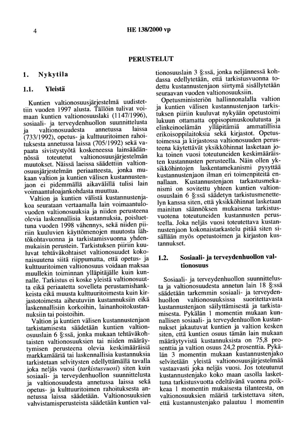 4 HE 138/2000 vp PERUSTELUT 1. Nykytila 1.1. Yleistä Kuntien valtionosuusjärjestelmä uudistettiin vuoden 1997 alusta.