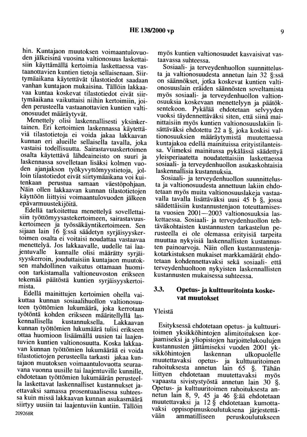 HE 138/2000 vp 9 hin. Kuntajaon muutoksen voimaantulovuoden jälkeisinä vuosina valtionosuus laskettaisiin käyttämällä kertoimia laskettaessa vastaanaltavien kuntien tietoja sellaisenaan.