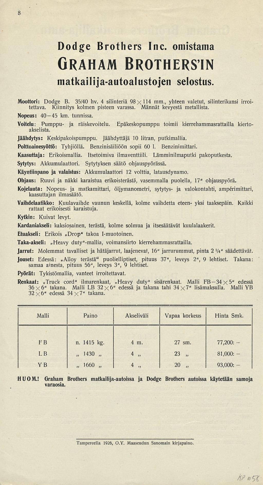 8 Dodge Brothers Inc. omistama Graham Brothersin matkailijaautoalustojen selostus. Moottori: Dodge B. 35/40 hv. 4 silinteriä 98xl 14 mm., yhteen valetut, silinterikansi irroitettava.