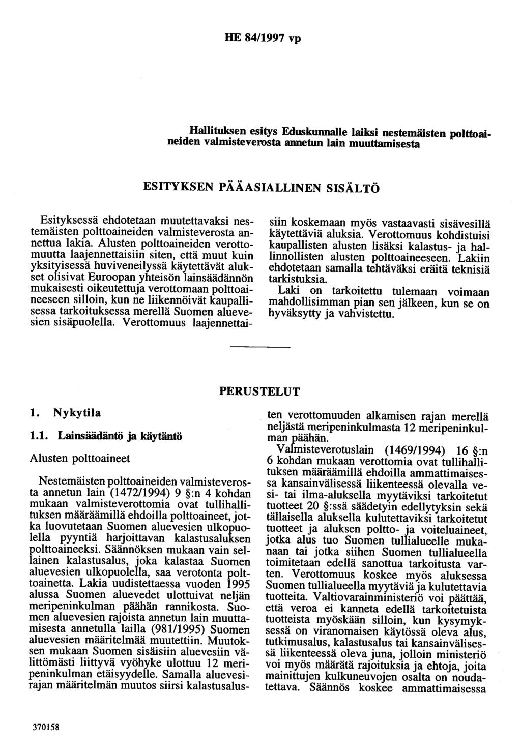 HE 84/1997 vp Hallituksen esitys Eduskunnalle laiksi nestemäisten polttoaineiden valmisteverosta annetun lain muuttamisesta ESITYKSEN PÄÄASIALLINEN SISÄLTÖ Esityksessä ehdotetaan muutettavaksi