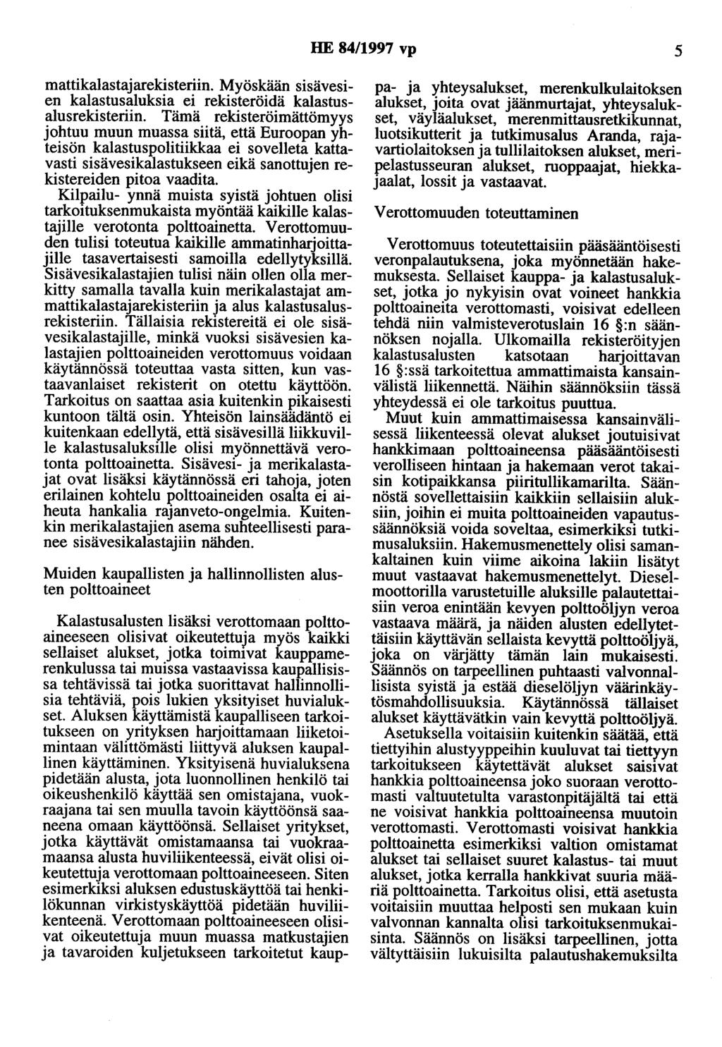 HE 84/1997 vp 5 mattikalastajarekisteriin. Myöskään sisävesien kalastusaluksia ei rekisteröidä kalastusalusrekisteriin.