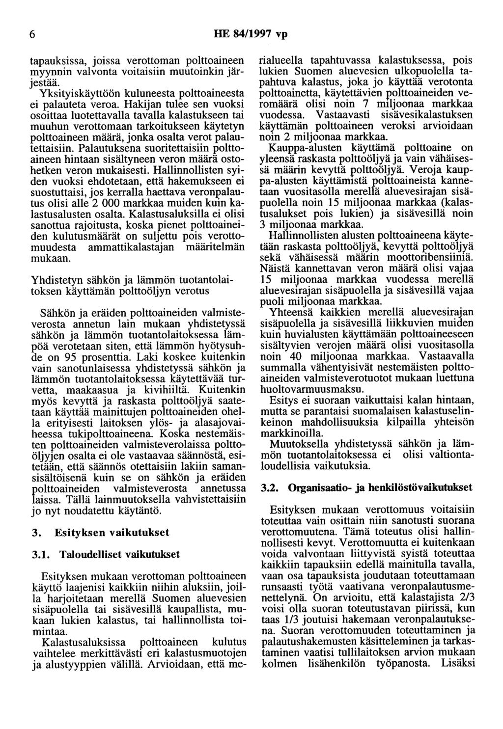 6 HE 84/1997 vp tapauksissa, JOissa verouoman polttoaineen myynnin valvonta voitaisiin muutoinkin järjestää. Yksityiskäyttöön kuluneesta polttoaineesta ei palauteta veroa.