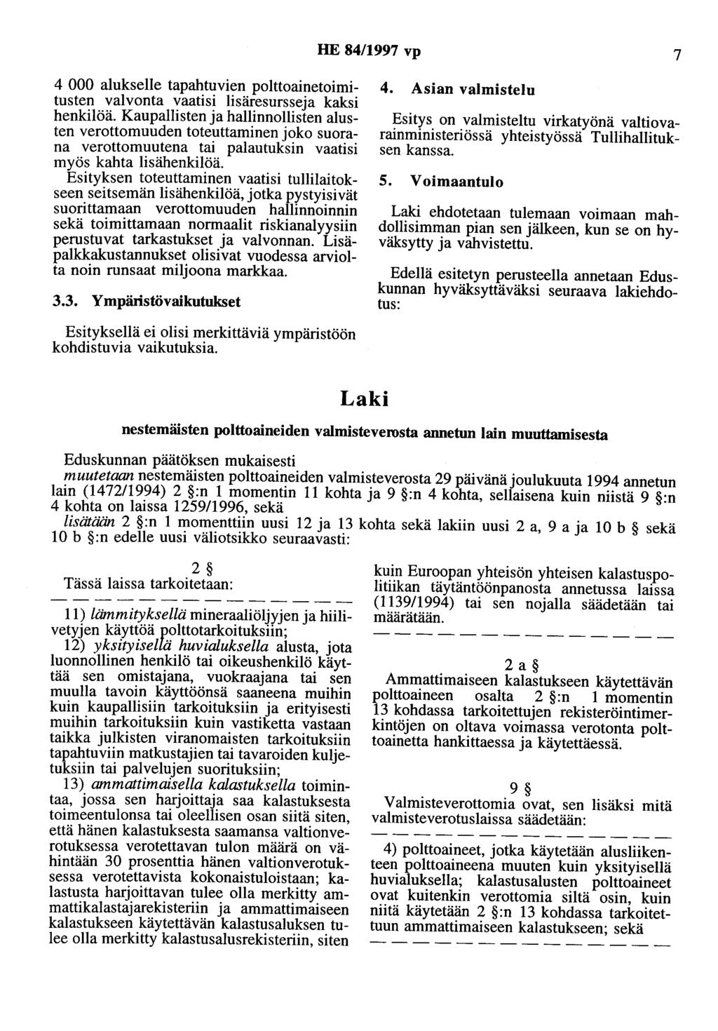 HE 8411997 vp 7 4 000 alukselle tapahtuvien polttoainetoimitusten valvonta vaatisi lisäresursseja kaksi henkilöä.