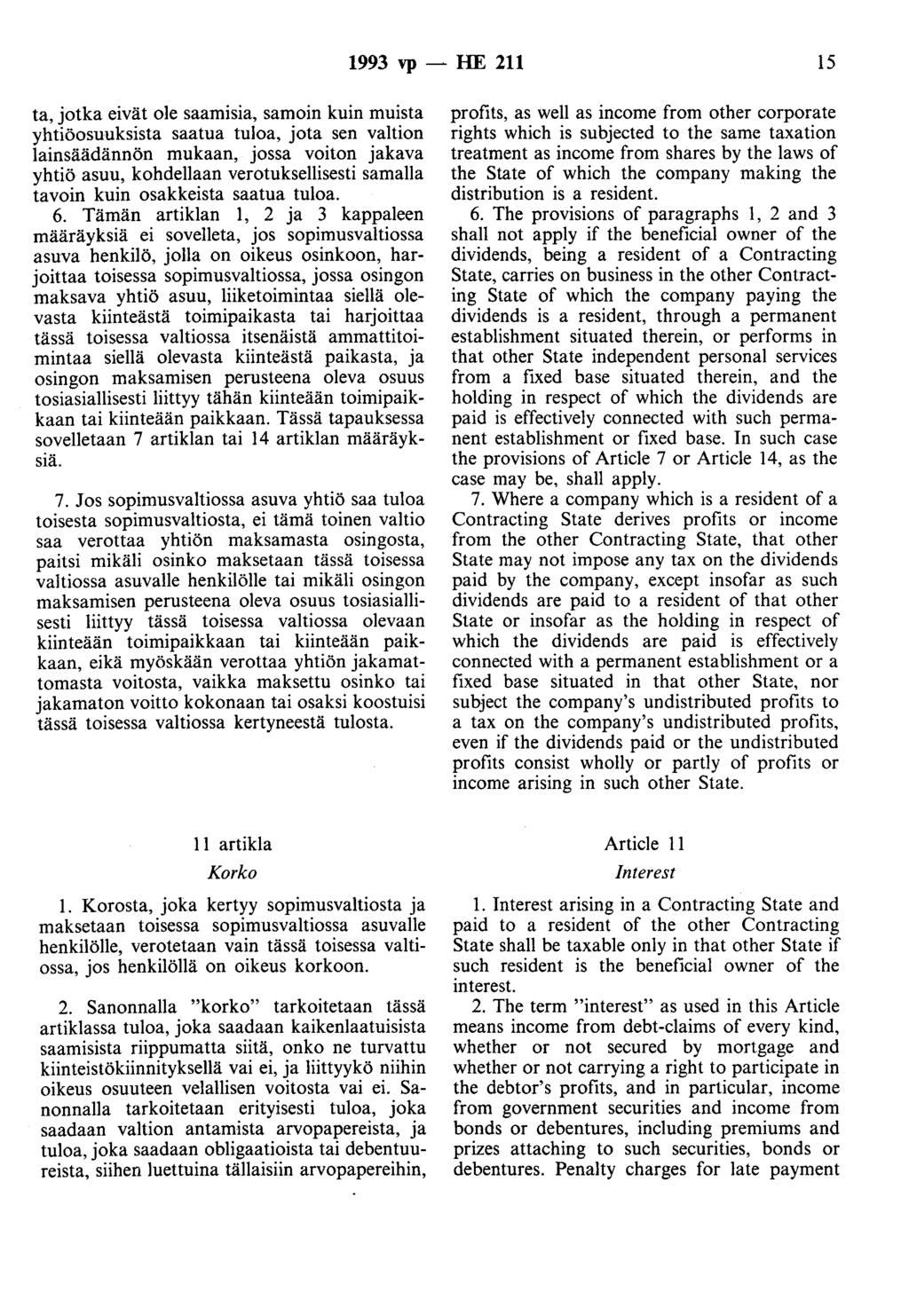 1993 vp -- lue 211 15 ta, jotka eivät ole saamisia, samoin kuin muista yhtiöosuuksista saatua tuloa, jota sen valtion lainsäädännön mukaan, jossa voiton jakava yhtiö asuu, kohdellaan
