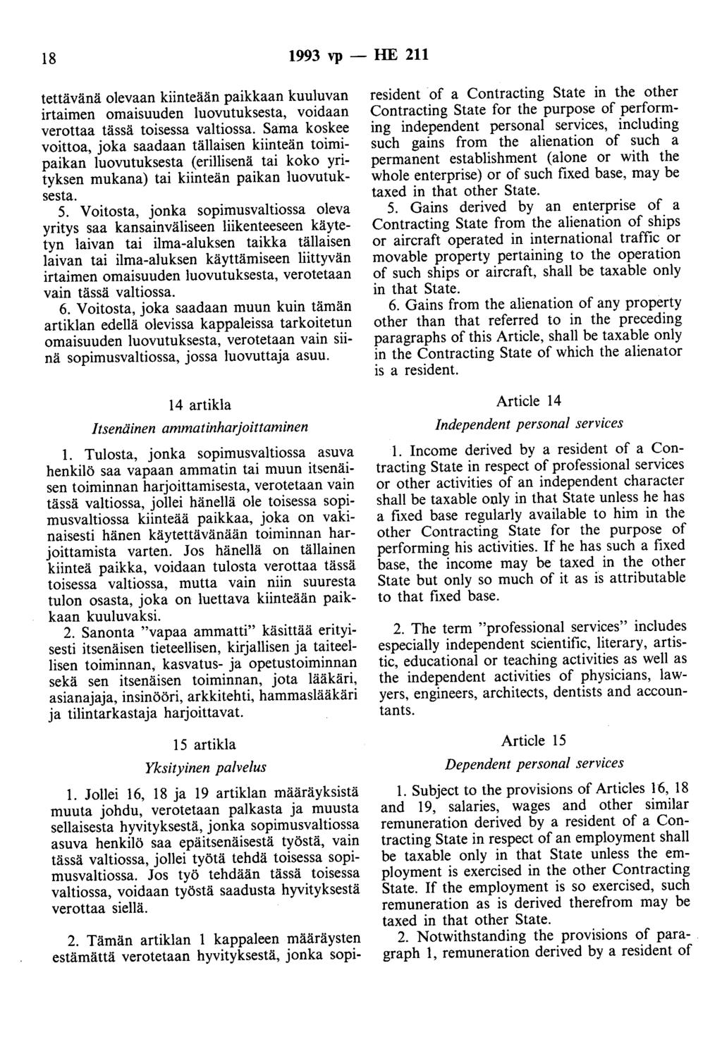 18 1993 vp -- lue 211 tettävänä olevaan kiinteään paikkaan kuuluvan irtaimen omaisuuden luovutuksesta, voidaan verottaa tässä toisessa valtiossa.