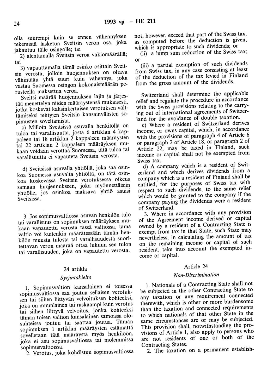 24 1993 vp -- lfe 211 olla suurempi kuin se ennen vähennyksen tekemistä lasketun Sveitsin veron osa, joka jakautuu tälle osingolle; tai 2) alentamalla Sveitsin veroa vakiomäärällä; tai 3)