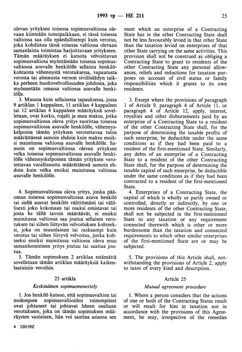 1993 vp -- lue 211 25 olevan yrityksen toisessa sopimusvaltiossa olevaan kiinteään toimipaikkaan, ei tässä toisessa valtiossa saa olla epäedullisempi kuin verotus, joka kohdistuu tässä toisessa
