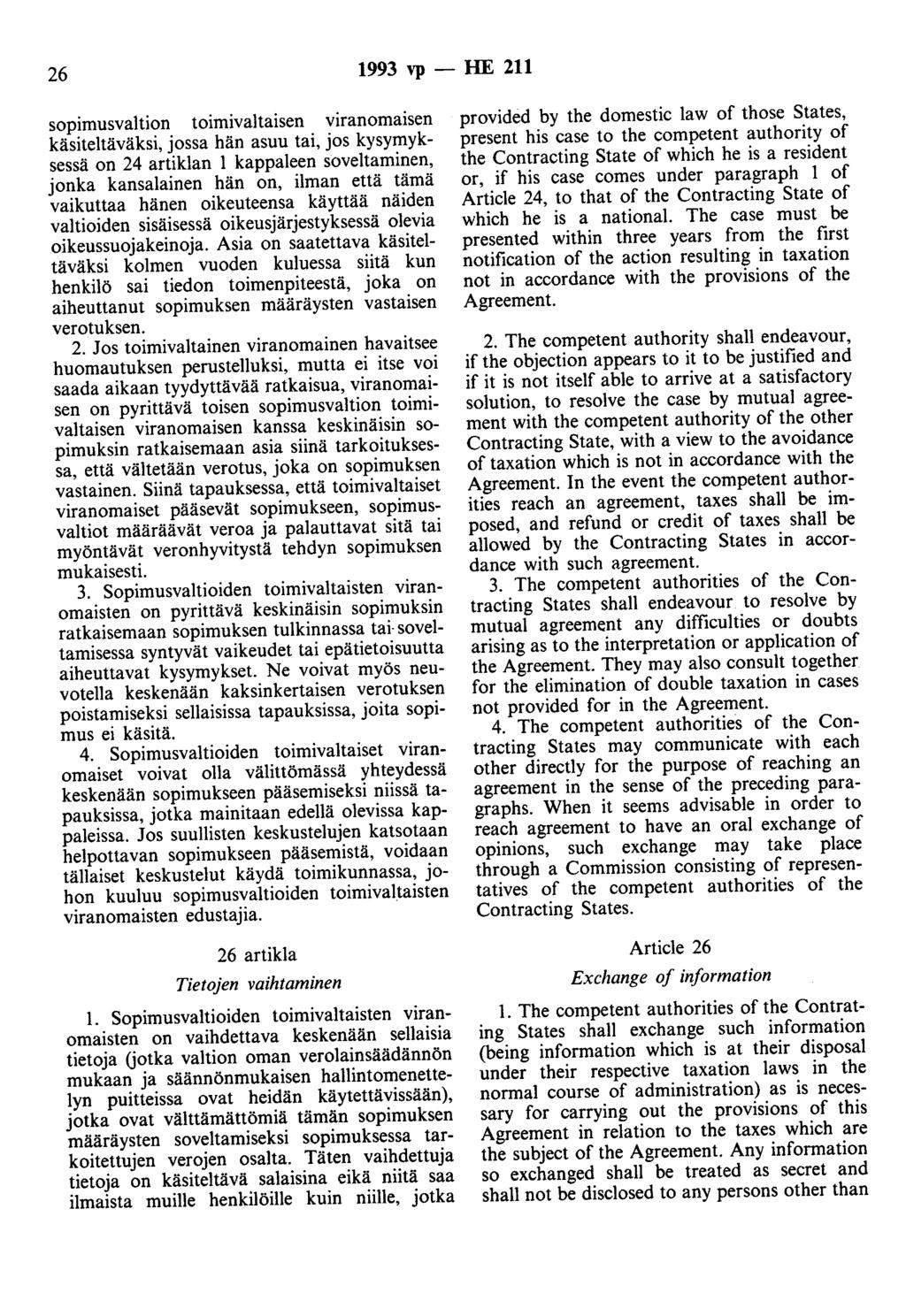 26 1993 vp -- lue 211 sopimusvaltion toimivaltaisen viranomaisen käsiteltäväksi, jossa hän asuu tai, jos kysymyksessä on 24 artiklan 1 kappaleen soveltaminen, jonka kansalainen hän on, ilman että