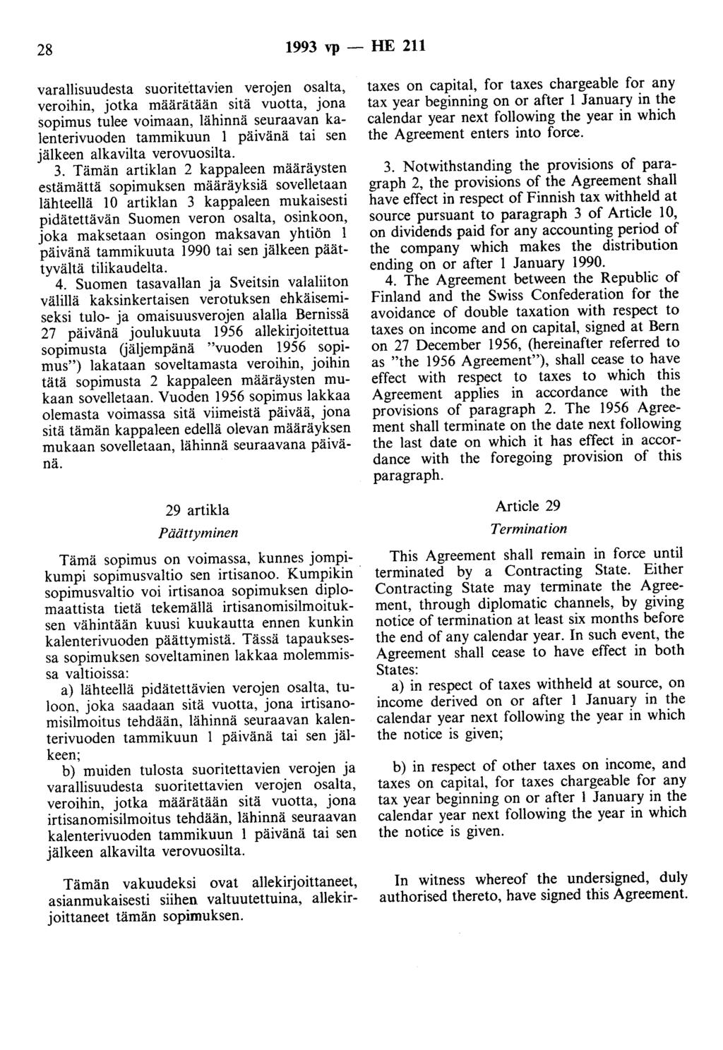 28 1993 vp -- lue 211 varallisuudesta suoritettavien verojen osalta, veroihin, jotka määrätään sitä vuotta, jona sopimus tulee voimaan, lähinnä seuraavan kalenterivuoden tammikuun 1 päivänä tai sen