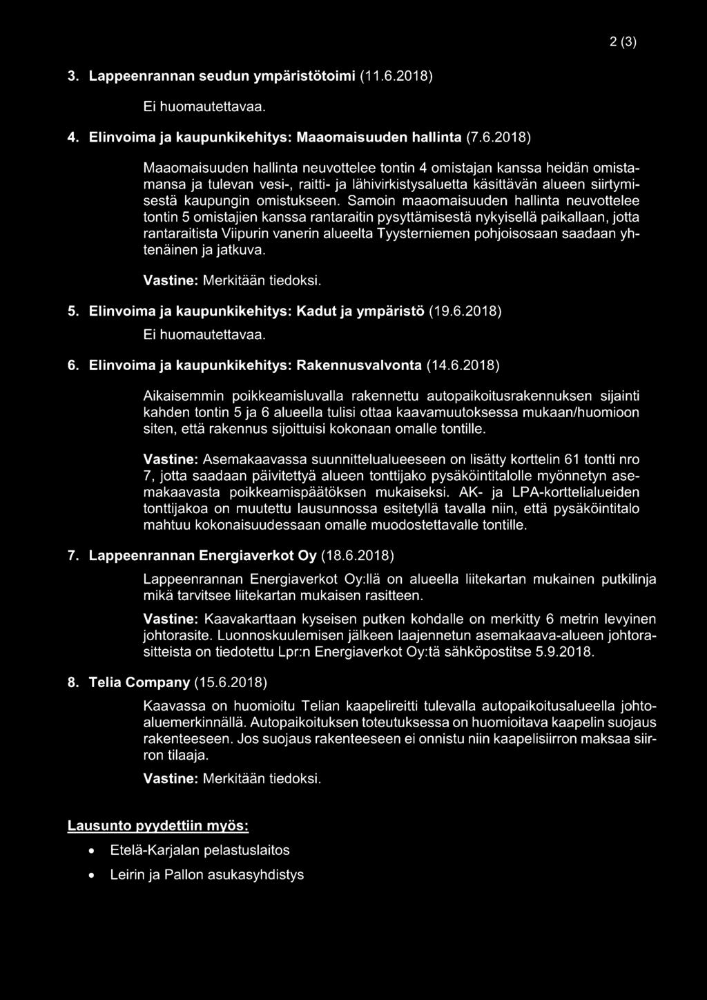 2018) Maaomaisuuden hallinta neuvottelee tontin 4 omistajan kanssa heidän omistamansa ja tulevan vesi-, raitti- ja lähivirkistysaluetta käsittävän alueen siirtymisestä kaupungin omistukseen.