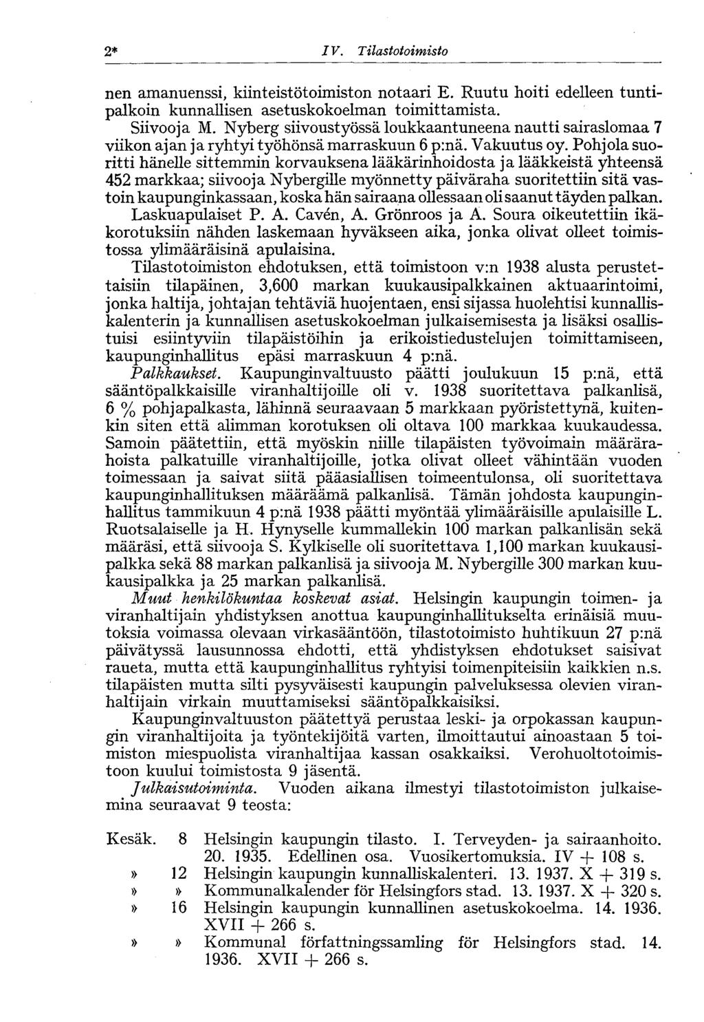 2* IV. Tilastotoimisto nen amanuenssi, kiinteistötoimiston notaari E. Ruutu hoiti edelleen tuntipalkoin kunnallisen asetuskokoelman toimittamista. Siivooja M.