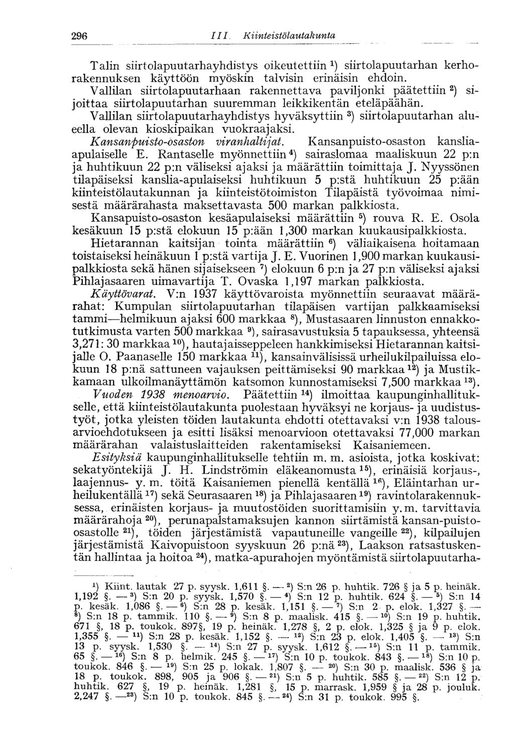 296 III. Kiinteistölautakunta Talin siirtolapuutaryhdistys oikeutettiin x ) siirtolapuutarn kerhorakennuksen käyttöön myöskin talvisin erinäisin ehdoin.