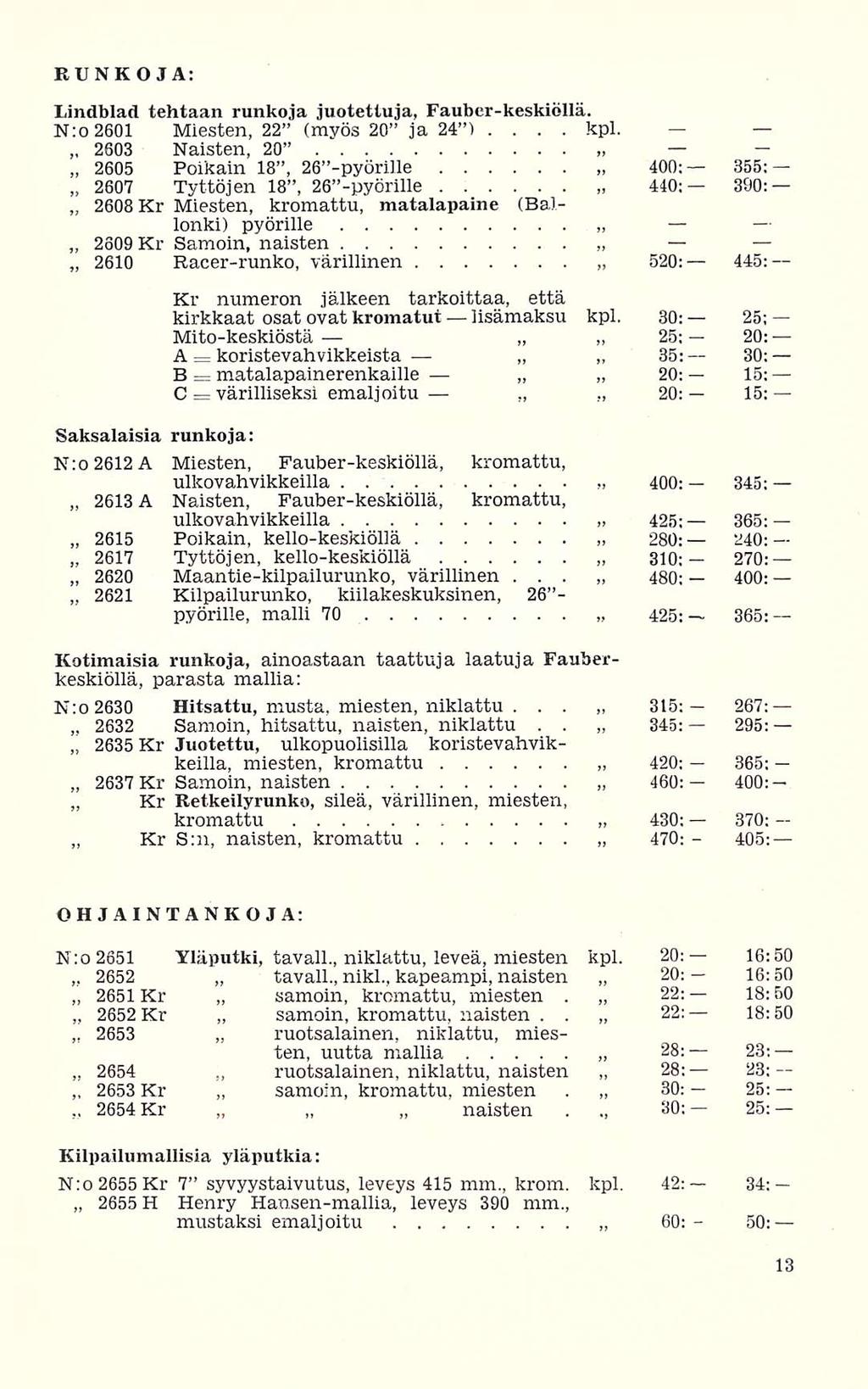 Kr 2652 koristevahvikkeista matalapainerenkaille värilliseksi RUNKOJA: Lindblad tehtaan runkoja juotettuja, Faubcr-keskiöllä N:o 2601 Miesten, 22 (myös 20 ja 24 ) kpl 2603 Naisten, 20 2605 Poikain