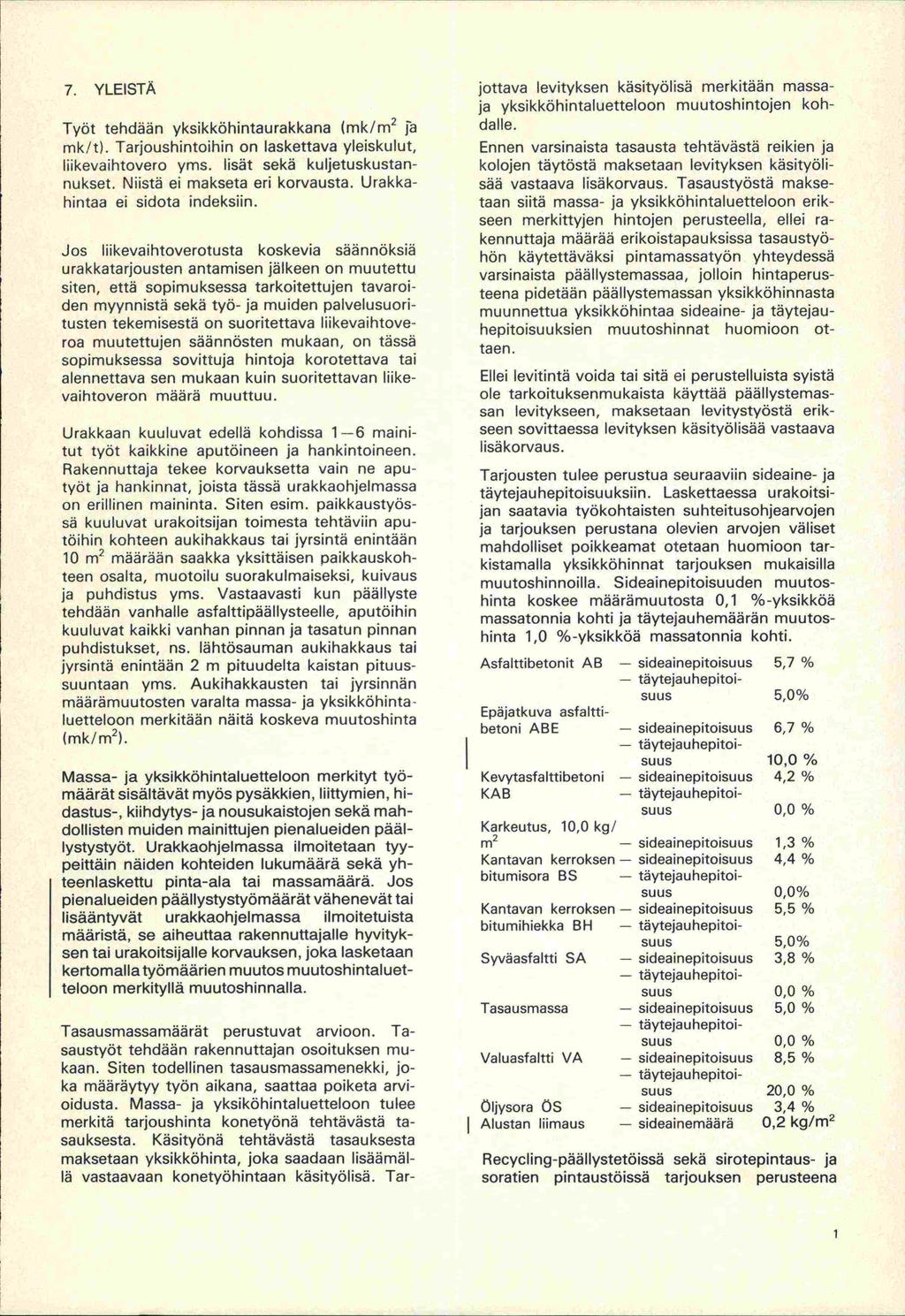 7. YLEISTÄ Työt tehdään yksikköhintaurakkana (mk/m 2 fa mk/t). Tarjoushintoihin on laskettava yleiskulut, liikevaihtovero yms. lisät sekä kuljetuskustannukset. Niistä ei makseta eri korvausta.